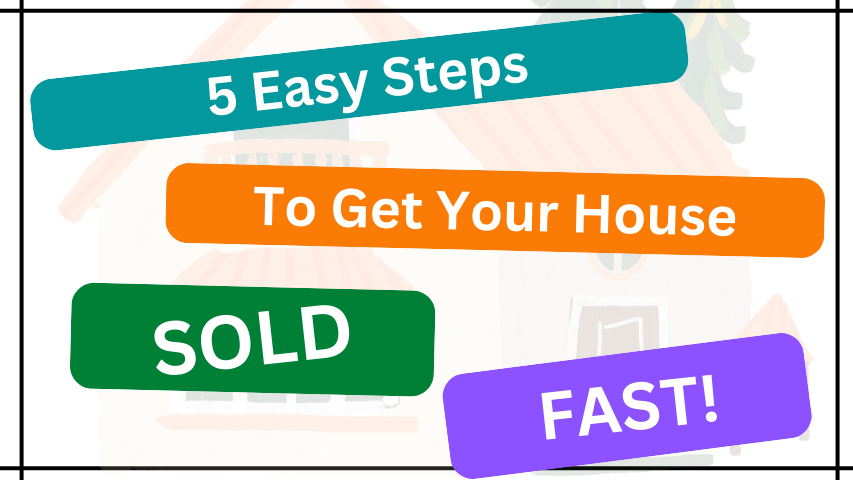 5 Easy Steps to get your house sold