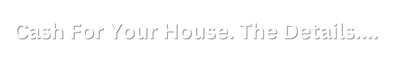 Cash For Your House. The Details....